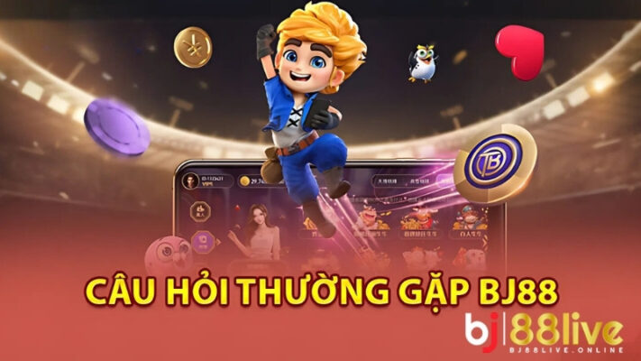 Giải đáp những hỏi đáp thường gặp liên quan đến BJ88